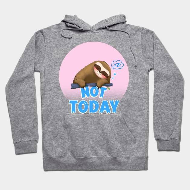 FUNNY Sloth Quote Not Today Hoodie by SartorisArt1